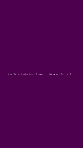 Tampilan Antarmuka Aplikasi Live Draw Lucky Neko Download Premium Gratis - 2