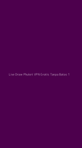 Tampilan Antarmuka Aplikasi Live Draw Phuket Vpn Gratis Tanpa Batas - 1
