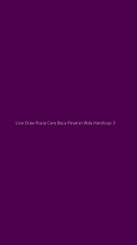 Tampilan Antarmuka Aplikasi Live Draw Rusia Cara Baca Pasaran Bola Handicap - 3