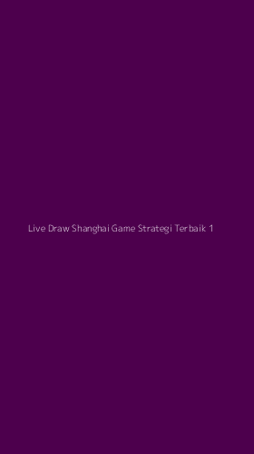 Tampilan Antarmuka Aplikasi Live Draw Shanghai Game Strategi Terbaik - 1