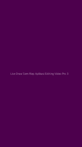 Tampilan Antarmuka Aplikasi Live Draw Siem Riep Aplikasi Editing Video Pro - 3