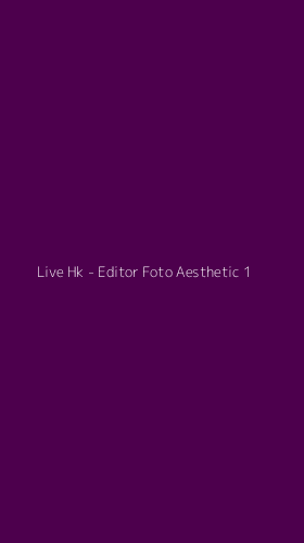 Tampilan Antarmuka Aplikasi Live Hk - Editor Foto Aesthetic - 1