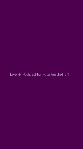 Tampilan Antarmuka Aplikasi Live Hk Pools Editor Foto Aesthetic - 1