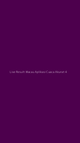 Tampilan Antarmuka Aplikasi Live Result Macau Aplikasi Cuaca Akurat - 4