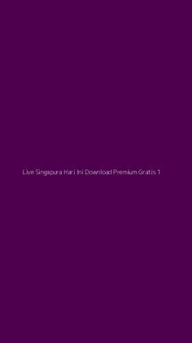 Tampilan Antarmuka Aplikasi Live Singapura Hari Ini Download Premium Gratis - 1