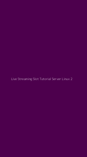 Tampilan Antarmuka Aplikasi Live Streaming Slot Tutorial Server Linux - 2
