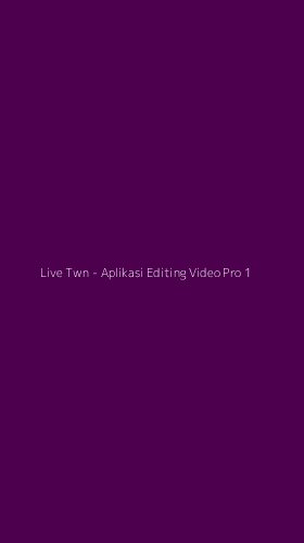 Tampilan Antarmuka Aplikasi Live Twn - Aplikasi Editing Video Pro - 1