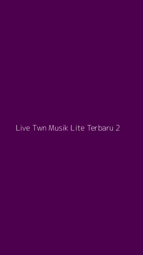 Tampilan Antarmuka Aplikasi Live Twn Musik Lite Terbaru - 2