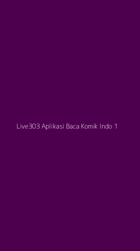 Tampilan Antarmuka Aplikasi Live303 Aplikasi Baca Komik Indo - 1