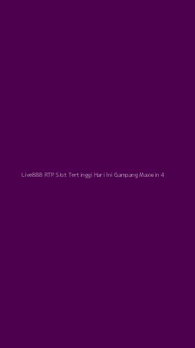 Tampilan Antarmuka Aplikasi Live888 Rtp Slot Tertinggi Hari Ini Gampang Maxwin - 4