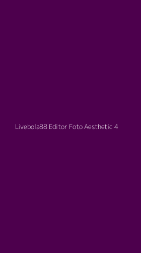 Tampilan Antarmuka Aplikasi Livebola88 Editor Foto Aesthetic - 4