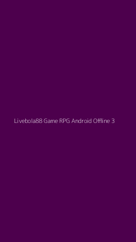Tampilan Antarmuka Aplikasi Livebola88 Game Rpg Android Offline - 3