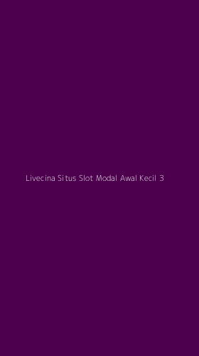 Tampilan Antarmuka Aplikasi Livecina Situs Slot Modal Awal Kecil - 3