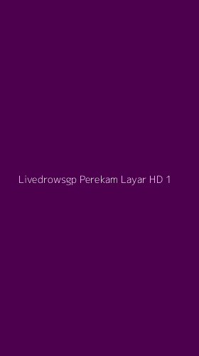 Tampilan Antarmuka Aplikasi Livedrowsgp Perekam Layar Hd - 1