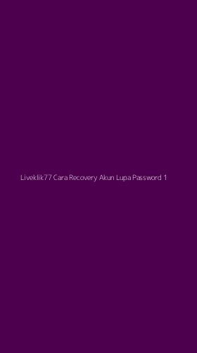 Tampilan Antarmuka Aplikasi Liveklik77 Cara Recovery Akun Lupa Password - 1