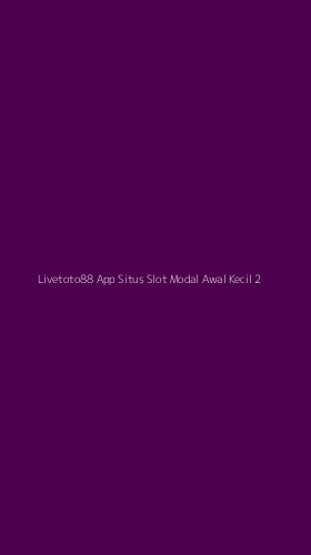 Tampilan Antarmuka Aplikasi Livetoto88 App Situs Slot Modal Awal Kecil - 2