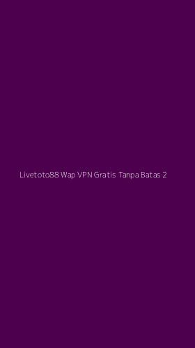Tampilan Antarmuka Aplikasi Livetoto88 Wap Vpn Gratis Tanpa Batas - 2
