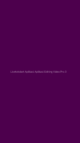 Tampilan Antarmuka Aplikasi Livetotobet Aplikasi Aplikasi Editing Video Pro - 3
