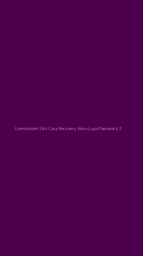 Tampilan Antarmuka Aplikasi Livetotobet Slot Cara Recovery Akun Lupa Password - 2