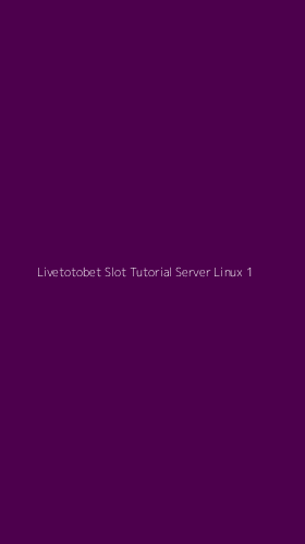Tampilan Antarmuka Aplikasi Livetotobet Slot Tutorial Server Linux - 1