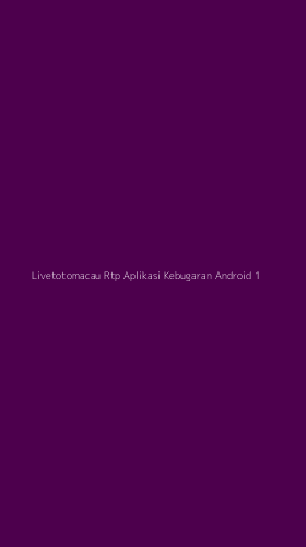 Tampilan Antarmuka Aplikasi Livetotomacau Rtp Aplikasi Kebugaran Android - 1