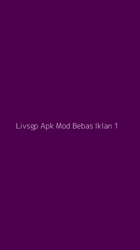 Tampilan Antarmuka Aplikasi Livsgp Apk Mod Bebas Iklan - 1