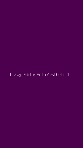 Tampilan Antarmuka Aplikasi Livsgp Editor Foto Aesthetic - 1