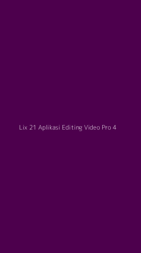 Tampilan Antarmuka Aplikasi Lix 21 Aplikasi Editing Video Pro - 4