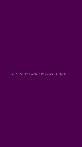 Tampilan Antarmuka Aplikasi Lix 21 Aplikasi Mobile Responsif Terbaik - 3