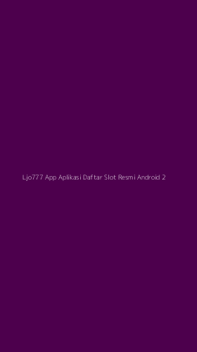 Tampilan Antarmuka Aplikasi Ljo777 App Aplikasi Daftar Slot Resmi Android - 2