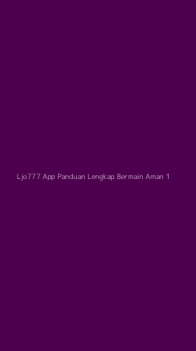 Tampilan Antarmuka Aplikasi Ljo777 App Panduan Lengkap Bermain Aman - 1