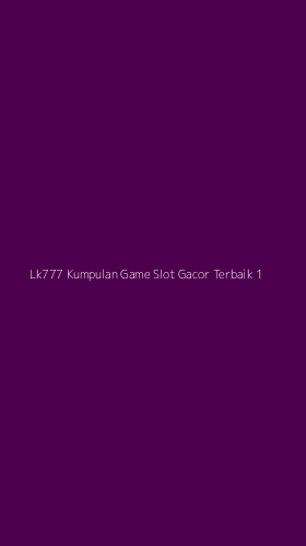 Tampilan Antarmuka Aplikasi Lk777 Kumpulan Game Slot Gacor Terbaik - 1