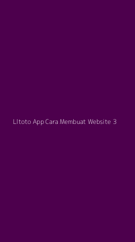 Tampilan Antarmuka Aplikasi Lltoto App Cara Membuat Website - 3