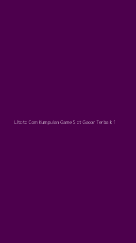 Tampilan Antarmuka Aplikasi Lltoto Com Kumpulan Game Slot Gacor Terbaik - 1