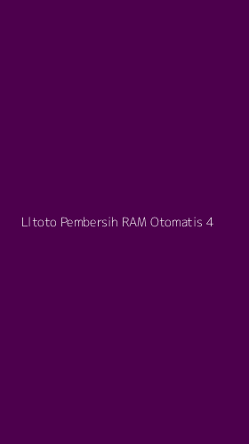 Tampilan Antarmuka Aplikasi Lltoto Pembersih Ram Otomatis - 4