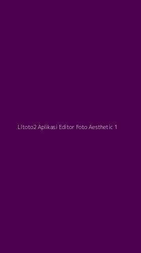 Tampilan Antarmuka Aplikasi Lltoto2 Aplikasi Editor Foto Aesthetic - 1