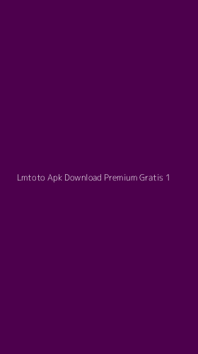 Tampilan Antarmuka Aplikasi Lmtoto Apk Download Premium Gratis - 1