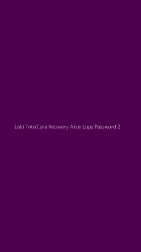 Tampilan Antarmuka Aplikasi Lobi Toto Cara Recovery Akun Lupa Password - 2