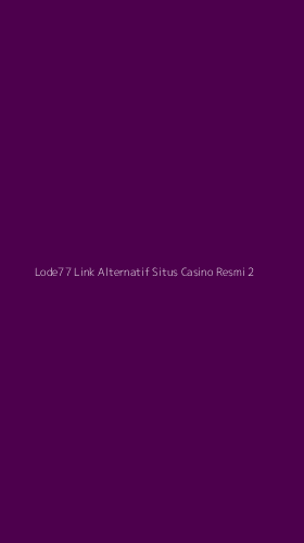 Tampilan Antarmuka Aplikasi Lode77 Link Alternatif Situs Casino Resmi - 2