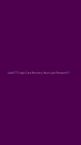 Tampilan Antarmuka Aplikasi Lode777 Login Cara Recovery Akun Lupa Password - 1