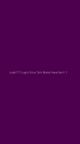 Tampilan Antarmuka Aplikasi Lode777 Login Situs Slot Modal Awal Kecil - 1