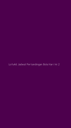 Tampilan Antarmuka Aplikasi Lofu4d Jadwal Pertandingan Bola Hari Ini - 2