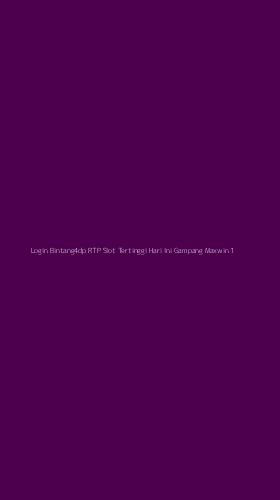 Tampilan Antarmuka Aplikasi Login Bintang4dp Rtp Slot Tertinggi Hari Ini Gampang Maxwin - 1