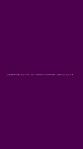 Tampilan Antarmuka Aplikasi Login Download Apk Pt777 Slot Portal Informasi Game Online Terupdate - 1