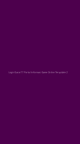 Tampilan Antarmuka Aplikasi Login Gacor77 Portal Informasi Game Online Terupdate - 2