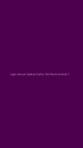 Tampilan Antarmuka Aplikasi Login Idncash Aplikasi Daftar Slot Resmi Android - 1