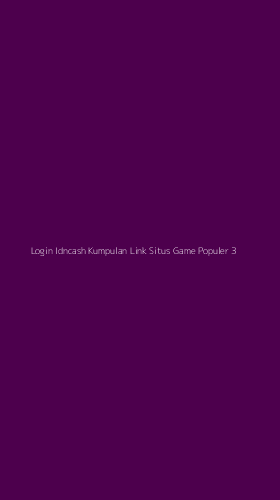 Tampilan Antarmuka Aplikasi Login Idncash Kumpulan Link Situs Game Populer - 3