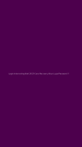 Tampilan Antarmuka Aplikasi Login Interesting Mall 2023 Cara Recovery Akun Lupa Password - 1