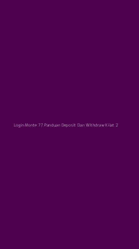 Tampilan Antarmuka Aplikasi Login Monte 77 Panduan Deposit Dan Withdraw Kilat - 2