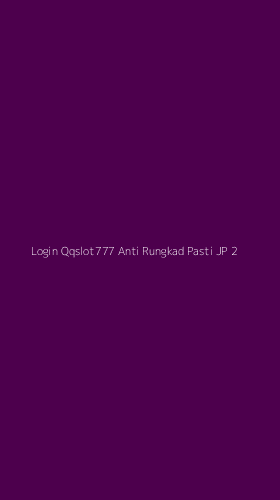 Tampilan Antarmuka Aplikasi Login Qqslot777 Anti Rungkad Pasti Jp - 2